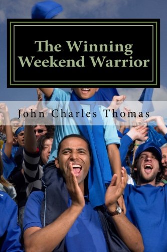 The Winning Weekend Warrior How To Succeed At Golf, Tennis, Baseball, Football, [Paperback]