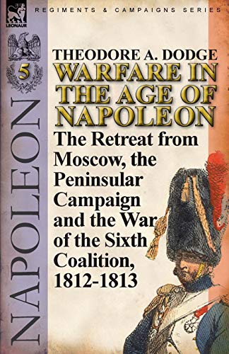 Warfare In The Age Of Napoleon-Volume 5 The Retreat From Moscow, The Peninsular [Paperback]