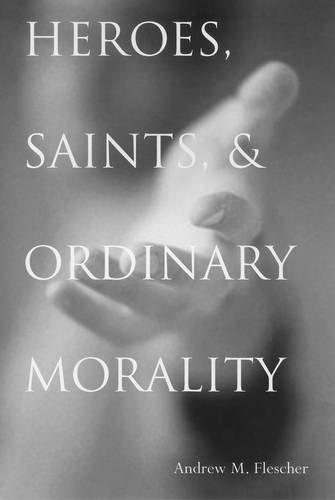 Heroes, Saints, And Ordinary Morality (moral Trad Moral Arg) [Hardcover]