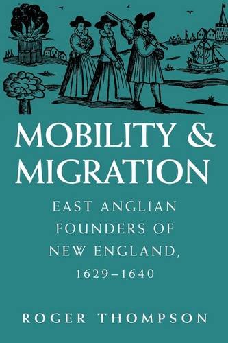 Mobility And Migration East Anglian Founders Of New England, 1629-1640 [Paperback]