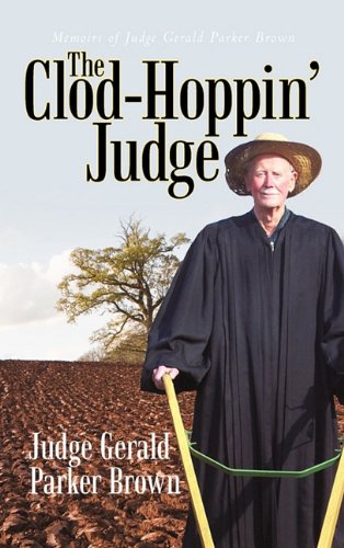 Clod-Hoppin' Judge  Memoirs of Judge Gerald Parker Brown [Hardcover]
