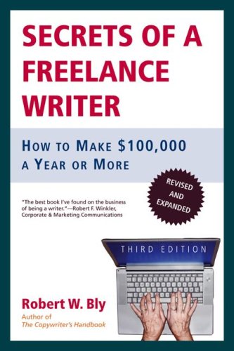 Secrets of a Freelance Writer How to Make 100,000 a Year or More [Paperback]