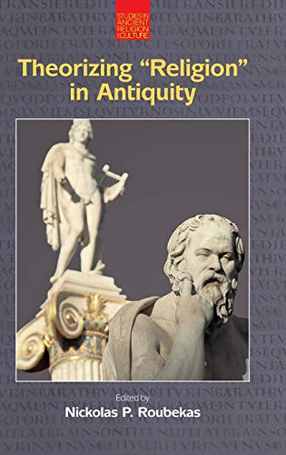 Theorizing 'Religion' in Antiquity [Hardcover]