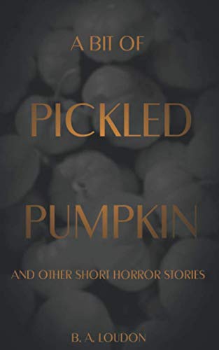 Bit of Pickled Pumpkin  And Other Short Horror Stories [Paperback]