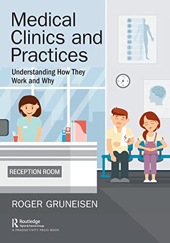 Medical Clinics and Practices Understanding How They Work and Why [Paperback]