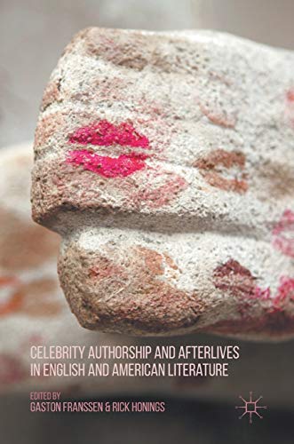 Celebrity Authorship and Afterlives in English and American Literature [Hardcover]