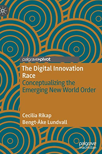 The Digital Innovation Race Conceptualizing the Emerging New World Order [Hardcover]