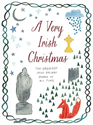 A Very Irish Christmas The Greatest Irish Holiday Stories of All Time [Hardcover]