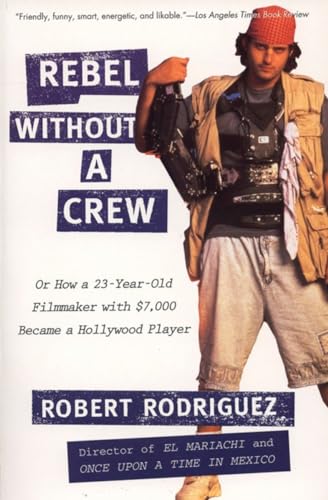 Rebel without a Crew Or How a 23-Year-Old Filmmaker With 7,000 Became a Hollyw [Paperback]