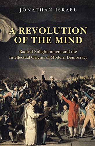 A Revolution of the Mind Radical Enlightenment and the Intellectual Origins of  [Paperback]