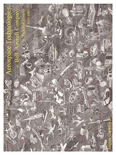 Aerospace Technologies Of Bell Aircraft Company A Pictorial History (1935-1985) [Paperback]