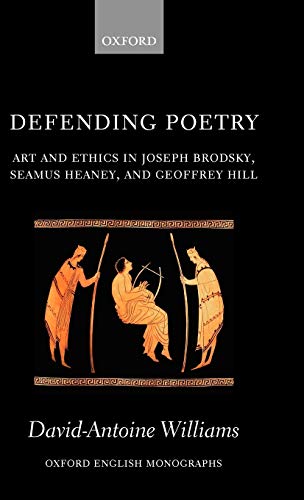 Defending Poetry Art and Ethics in Joseph Brodsky, Seamus Heaney, and Geoffrey  [Hardcover]