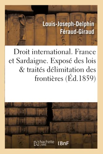 Droit International. France et Sardaigne. Expose des Lois et Traites, Delimitati [Paperback]