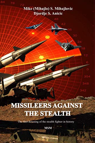 Missileers Against the Stealth  The First Combat Downing of the STEALTH Aircraf [Paperback]