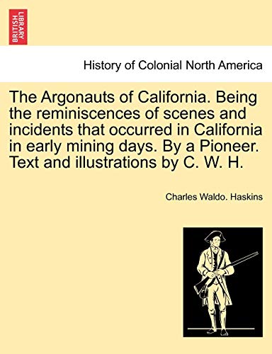 The Argonauts Of California. Being The Reminiscences Of Scenes And Incidents Tha [Paperback]