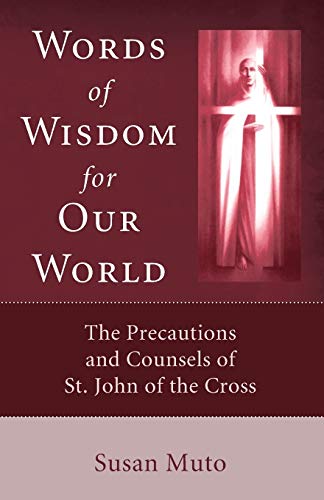 Words of Wisdom for Our World The Precautions and Counsels of St. John of the C [Paperback]