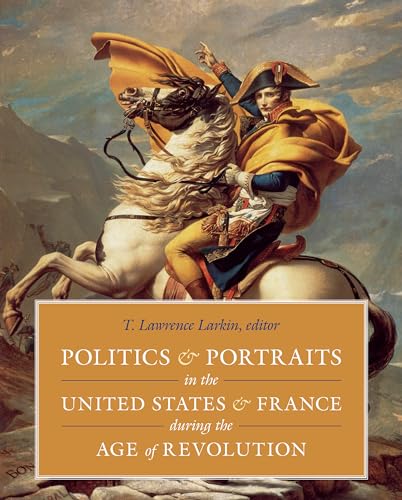 Politics and Portraits in the United States and France during the Age of Revolut [Hardcover]