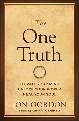 The One Truth Elevate Your Mind, Unlock Your Power, Heal Your Soul [Hardcover]