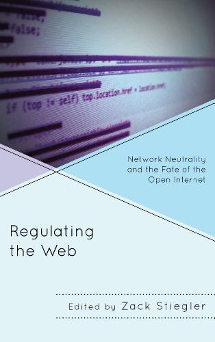 Regulating the Web Network Neutrality and the Fate of the Open Internet [Paperback]
