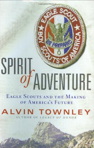 Spirit of Adventure Eagle Scouts and the Making of America's Future [Hardcover]