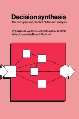 Decision Synthesis The Principles and Practice of Decision Analysis [Paperback]