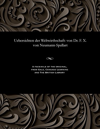 Uebersichten der Weltwirthschaft  Von Dr. F. X. Von Neumann-Spallart [Paperback]