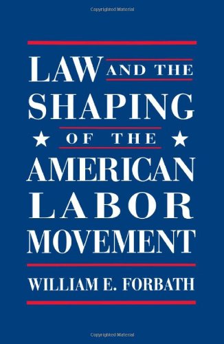 Law and the Shaping of the American Labor Movement [Paperback]