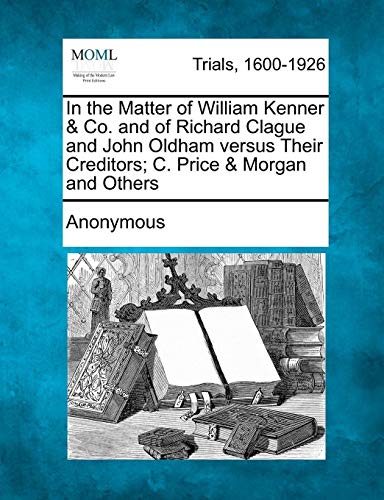 In the Matter of William Kenner C Price and Morgan and Others [Paperback]