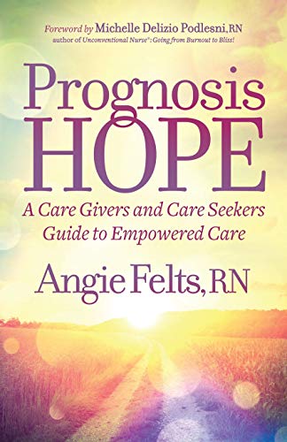 Prognosis HOPE A Care Givers and Care Seekers Guide to Empowered Care [Paperback]