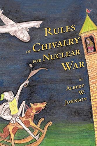 Rules of Chivalry for Nuclear War  How We Fight and Persuade Each Other [Paperback]