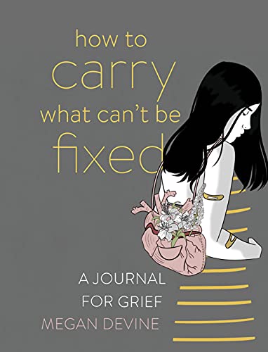 How to Carry What Can't Be Fixed A Journal for Grief [Paperback]