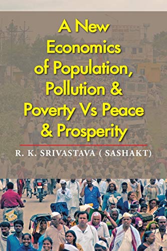 A New Economics Of Population, Pollution & Poverty Vs Peace & Prosperity [Paperback]