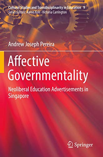 Affective Governmentality Neoliberal Education Advertisements in Singapore [Paperback]