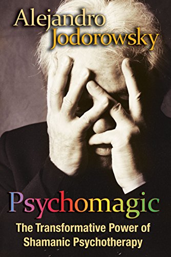 Psychomagic The Transformative Power of Shamanic Psychotherapy [Paperback]