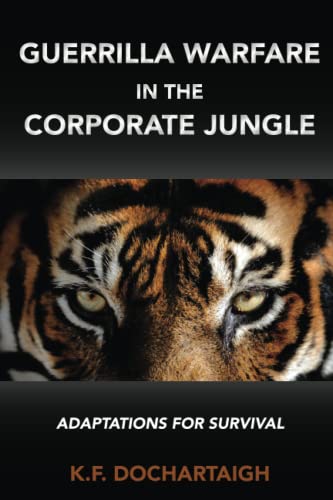 Guerrilla Warfare in the Corporate Jungle  Adaptations for Survival [Paperback]