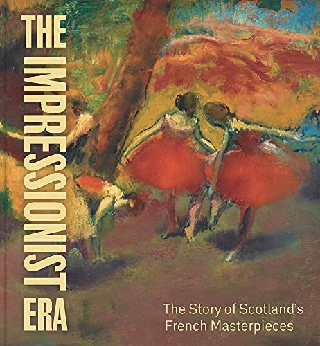 The Impressionist Era The Story of Scotlands French Masterpieces [Paperback]