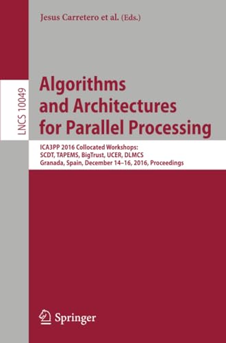 Algorithms and Architectures for Parallel Processing ICA3PP 2016 Collocated Wor [Paperback]