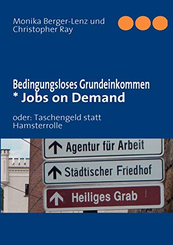 Bedingungsloses Grundeinkommen  * Jobs on Demand  oder Taschengeld statt Hamst [Paperback]