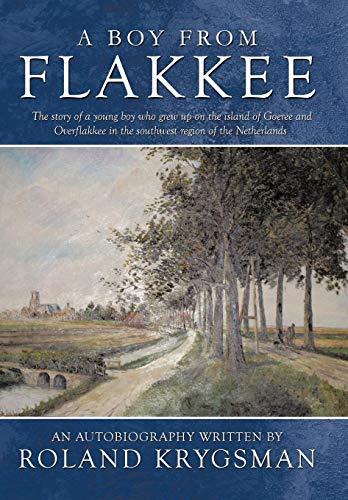 Boy from Flakkee  The story of a young boy who grew up on the island of Goeree  [Hardcover]