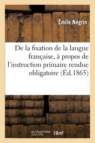 De La Fixation De La Langue Francaise, A Propos De L'Instruction Primaire Rendue