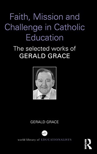 Faith, Mission and Challenge in Catholic Education The selected works of Gerald [Hardcover]