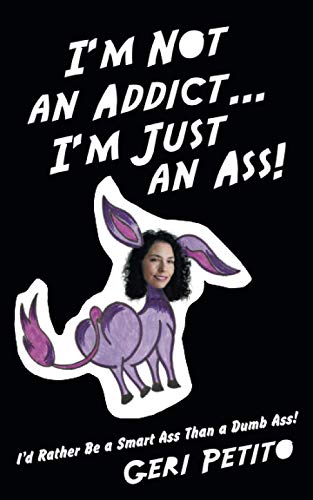 I'm Not An Addict ... I'm Just An Ass I'd Rather Be A Smart Ass Than A Dumb As [Paperback]