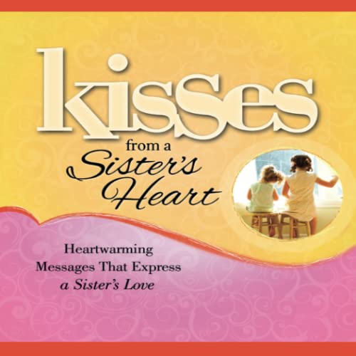 Kisses from a Sister&39s Heart Heartwarming Messages that Express a Sister&3 [Paperback]