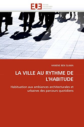 La Ville Au Rythme De L'habitude Habituation Aux Ambiances Architecturales Et U [Paperback]