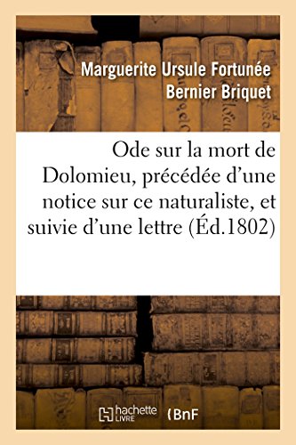 Ode Sur la Mort de Dolomieu, Precedee d'une Notice Sur Ce Naturaliste, et Suivie [Paperback]