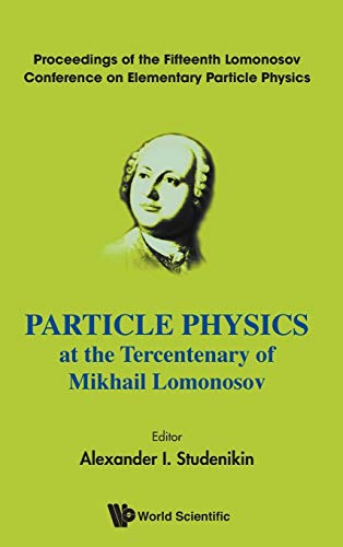 Particle Physics At The Tercentenary Of Mikhail Lomonosov Proceedings Of The Fi [Hardcover]