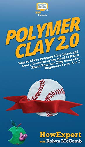 Polymer Clay 2. 0  How to Make Polymer Clay Items and Learn Everything You Need [Hardcover]