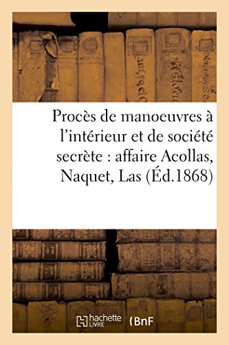 Proces de Manoeuvres a l'Interieur et de Societe Secrete Affaire Acollas, Naque [Paperback]