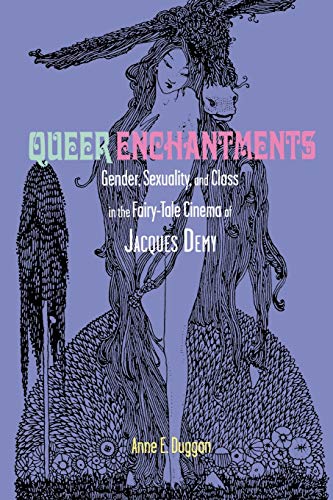 Queer Enchantments Gender, Sexuality, And Class In The Fairy-Tale Cinema Of Jac [Paperback]