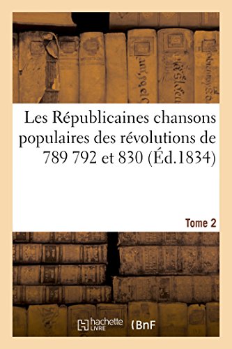 Republicaines  Chansons Populaires des Revolutions de 1789 1792 et 1830. Tome 2 [Paperback]